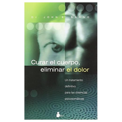 Curar el Cuerpo, Eliminar el Dolor: Un Tratamiento Definitivo Para Las Dolencias Psicosomaticas / a Definite Treatment for Psychomatic Pains: 91 (2006)
