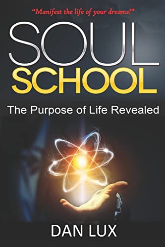 SOUL SCHOOL: The Purpose of Life Revealed