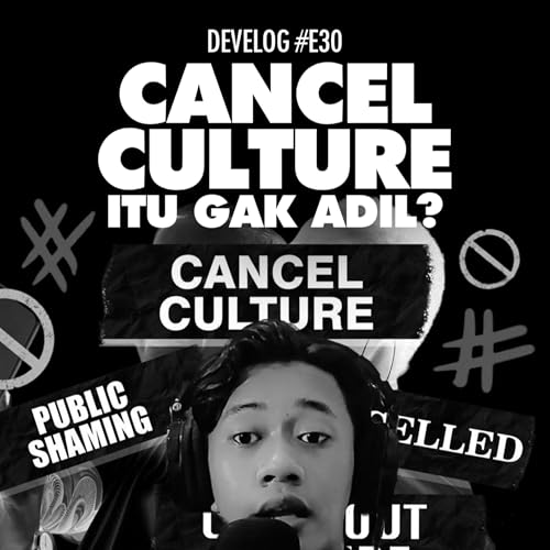 Cancel Culture Itu Gak Adil ? - DEVELOG #E30