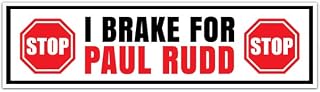 I BRAKE for PAUL RUDD Funny Bumper Sticker Funny Sarcastic Bumper Sticker Trend [00021]