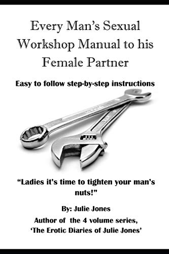 Every Man's Sexual Workshop Manual to His Female Partner: "Ladies it's Time to Tighten your Man's Nuts"