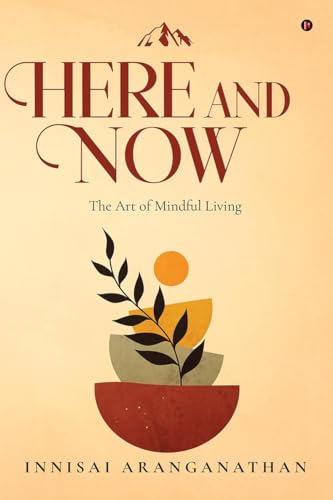 HERE AND NOW : The Art of Mindful Living
