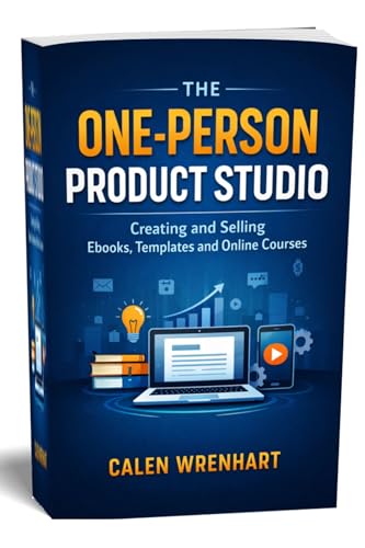 The One-Person Product Studio: Creating and Selling Ebooks, Templates and