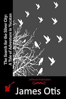 Paperback The Search for the Silver City: A Tale of Adventure in Yucatan Book