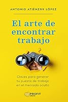 El arte de encontrar trabajo: Claves para generar tu puesto de trabajo en el mercado oculto 8418464615 Book Cover