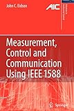  Measurement, Control, and Communication Using IEEE 1588 (Advances in Industrial Control)