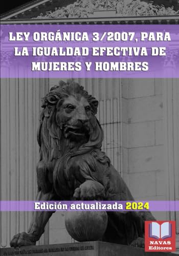 LEY ORGÁNICA 3/2007, PARA LA IGUALDAD EFECTIVA DE MUJERES Y HOMBRES. Edición actualizada.