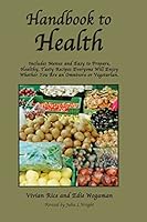 Handbook to Health: Includes Menus and Easy to Prepare, Healthy, Tasty Recipes Everyone Will Enjoy, Whether You Are an Omnivore or Vegetarian 1481114220 Book Cover