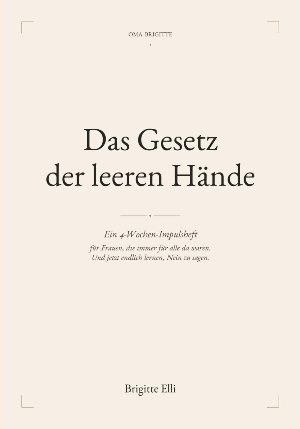 Das Gesetz der leeren Hände: Ein 4-Wochen-Impulsheft für Frauen, die immer für alle da waren.