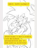 Hey, Soy Goku!: ¡Pintame y recuerda los buenos momentos de tu infancia juntos!