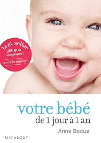 VOTRE BÉBÉ DE 1 JOUR À 1 AN Anne Bacus