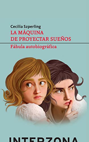 La máquina de proyectar sueños: Fábula autobiográfica (ZONA DE FICCIONES)