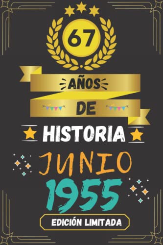 CUADERNO, 67 AÑOS DE HISTORIA JUNIO 1955 EDICIÓN LIMITADA: Regalo de 67 cumpleaños para mujeres y hombres, ideas de 67 cumpleaños... un cumpleaños... ... regalo de 67 cumpleaños para él/ella.