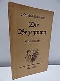  Die Begegnung. Erzählungen von Manfred Hausmann. Mit einem Nachwort von Wilhelm Scharrelmann