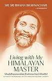 living with my himalayan master: sri sri bhajan brahmachari - a biography (english edition)