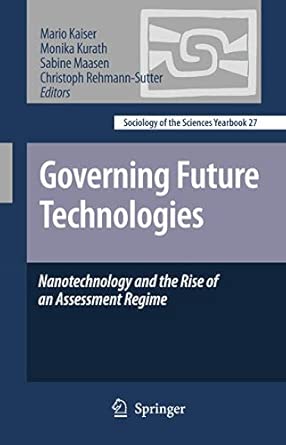 Governing Future Technologies: Nanotechnology and the Rise of an Assessment Regime: 27 2010th Edition book cover