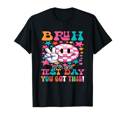 Bruh It's Test Day You Got This Testing Day Students Teacher Camiseta