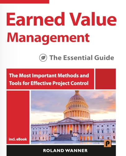  Earned Value Management – The Essential Guide: The Most Important Methods and Tools for Effective Project Control