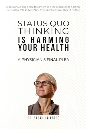 Image of STATUS QUO THINKING IS HARMING YOUR HEALTH: A PHYSICIAN'S FINAL PLEA