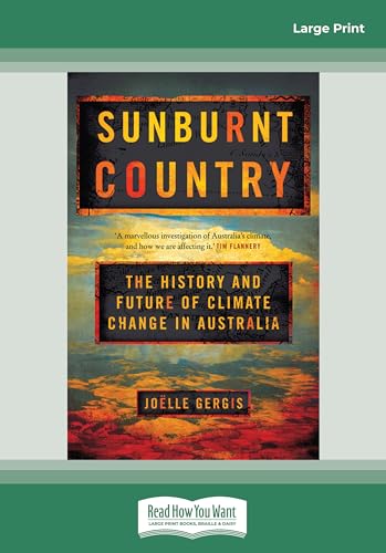 Sunburnt Country: The History and Future of Climate Change in Australia [Large Print 16pt Edition]