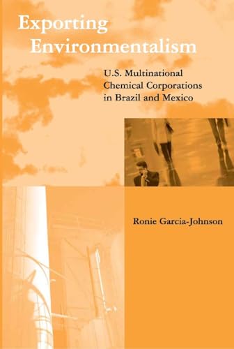 Exporting Environmentalism: U.S. Multinational Chemical Corporations in Brazil and Mexico (Global Environmental...