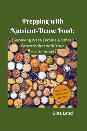 Prepping with Nutrient-Dense Food: Surviving Wars, Famine & Other Catastrophes with Your Health Intact