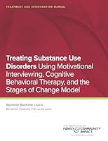 Treating Substance Use Disorders: Treatment and Intervention Manual: Using Motivational Interviewing, Cognitive Behavioral Therapy, and the Stages of Change Model 1951211014 Book Cover
