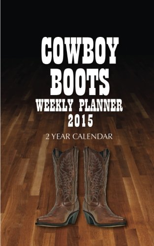 Cowboy Boots Weekly Planner 2015: 2 Year Calendar