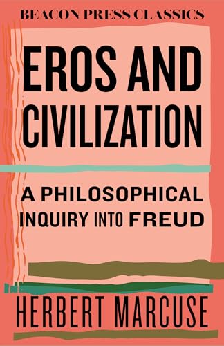 Eros and Civilization: A Philosophical Inquiry into Freud (Beacon Classics)