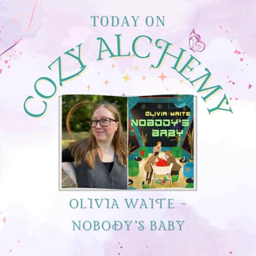 Olivia Waite ~ Nobody&rsquo;s Baby ~ Cozy Alchemy Episode 26