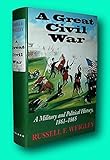 Rare Russell F Weigley / GREAT CIVIL WAR A Military and Political History 1st ed 2000