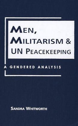 Men, Militarism and UN Peacekeeping: A Gendered Analysis