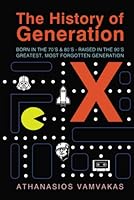 The History of Generation X: Born in the 70's & 80's - Raised in the 90's, Greatest, Most Forgotten Generation B0BQ93KQ86 Book Cover