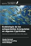 Ecobiología de los ectoparásitos branquiales en algunos Cyprinidae: Habitantes de la presa de Béni Haroun Mila, Argelia (Spanish Edition)