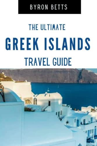 The Ultimate Greek Islands Travel Guide: The Best Greek...