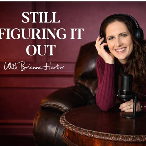 Couverture de Still Figuring It Out - with Brianna Harter