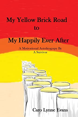 My Yellow Brick Road To My Happily Ever After: A Motivational Autobiography
