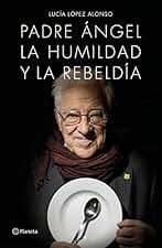 Padre Ángel: La humildad y la rebeldía (Planeta Testimonio)
