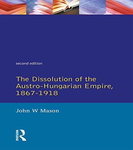 The Dissolution of the Austro-Hungarian Empire, 1867-1918 (Seminar Studies) (English Edition)