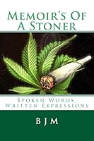 Memoir's Of A Stoner: Spoken Words, Written Expressions 1511721464 Book Cover