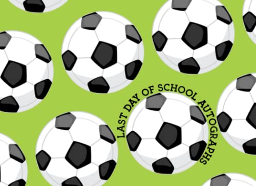 Last Day of School Autographs: Soccer Theme End of the Year Notebook for Boys and Girls and Teachers to Sign | Color