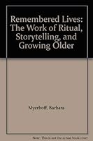 Remembered Lives: The Work of Ritual, Storytelling, and Growing Older 0472081772 Book Cover