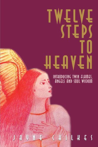Twelve Steps to Heaven: Introducing Twin Flames, Angels and Soul Wisdom