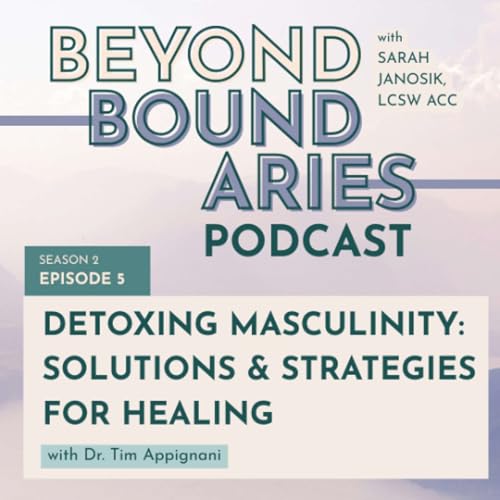 Page de couverture de Season Two: Detoxing Masculinity: EP5 Detoxing Masculinity: Solutions and Strategies for Healing