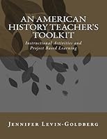 An American History Teacher's Toolkit: Instructional Activities and Project Based Learning 1986788652 Book Cover