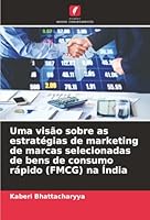 Uma visão sobre as estratégias de marketing de marcas selecionadas de bens de consumo rápido (FMCG) na Índia (Portuguese Edition) 6209019226 Book Cover