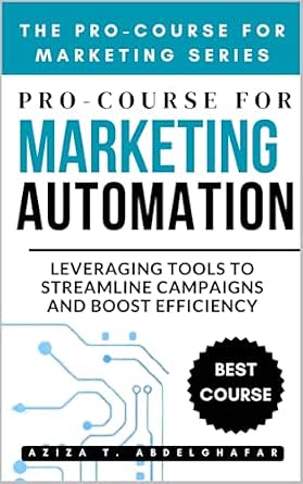 Pro-Course for Marketing Automation: Leveraging Tools to Streamline Campaigns and Boost Efficiency