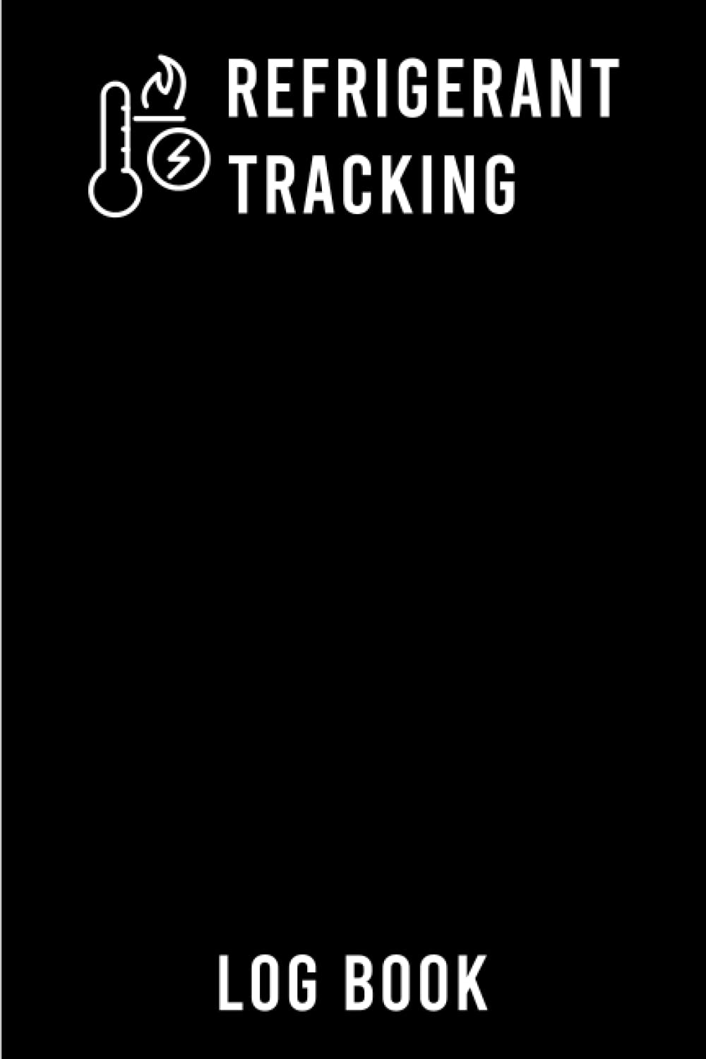 Refrigerant Tracking Log Book: HVAC Technician Refrigerant LogBook, Log Book For Refrigerant Technician, Refrigerant Tracking Journal, gift for hvac tech guys.