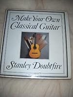 Make Your Own Classical Guitar 0575029803 Book Cover