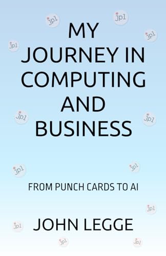 MY JOURNEY IN COMPUTING AND BUSINESS: FROM PUNCH CARDS TO AI